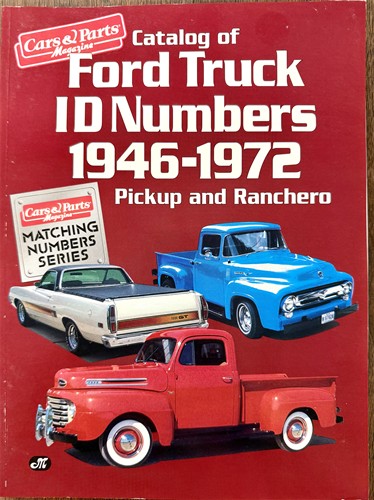 Catalog of Ford Truck Id Numbers 1946 1972 (CARS & PARTS MAGAZINE MATCHING NUMBERS SERIES)
