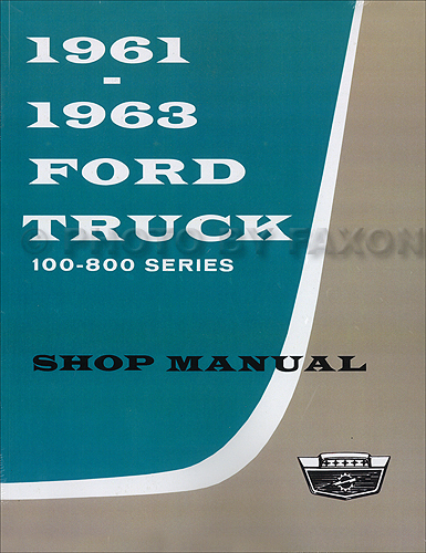 1961-1963 Ford 100-800 Pickup and Truck Repair Shop Manual Reprint