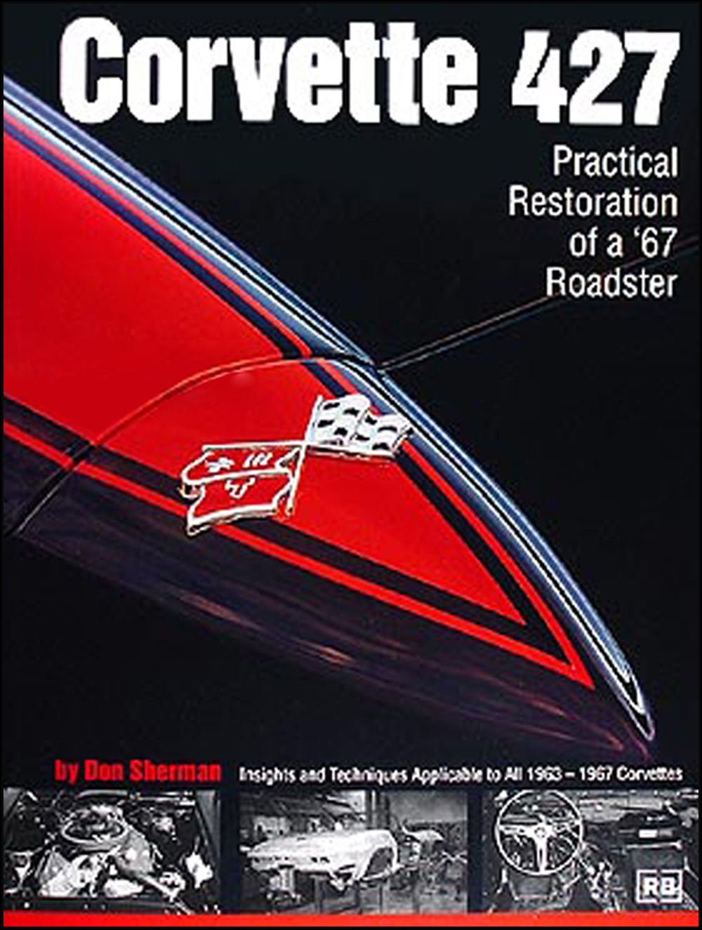 Corvette 427 Practical Restoration Guide From A to Z 1963-1967