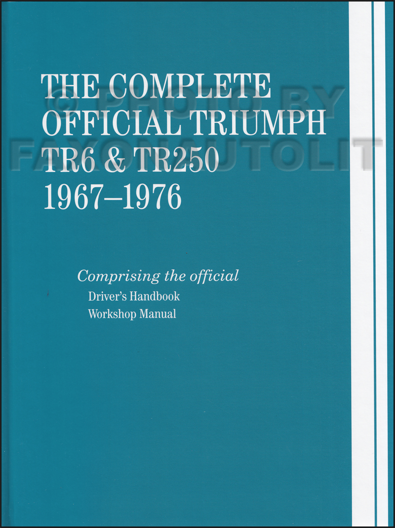 The Complete Official Triumph TR6 & TR250: 1967-1976 Bentley Shop Manual