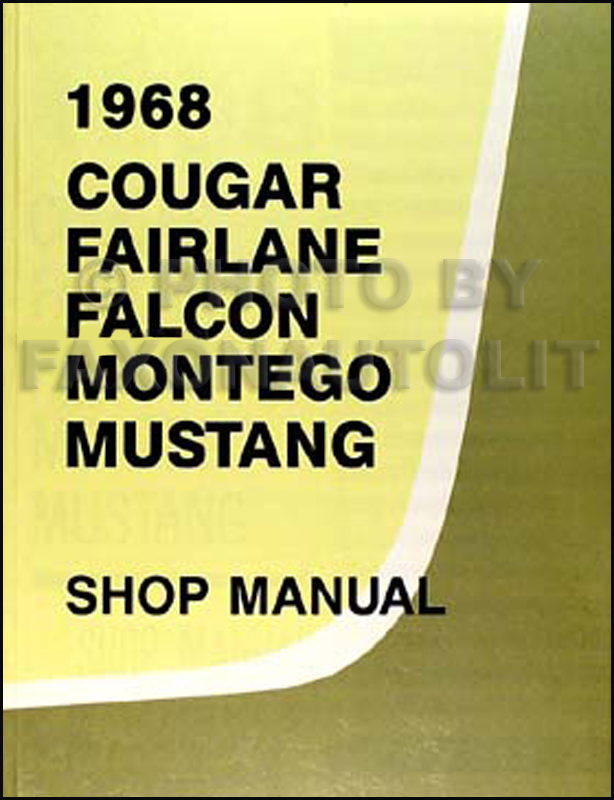 1968 Shop Manual Mustang/Fairlane/Torino/Ranchero/Falcon/Cougar/XR-7/Comet/Montego/MX/Cyclone