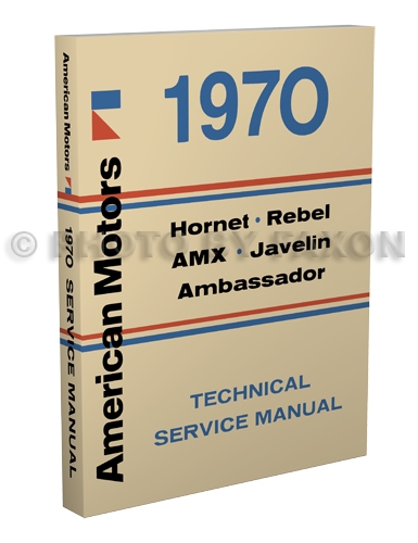 1970 AMC Shop Manual Reprint: AMX, Javelin, Rebel & Hornet