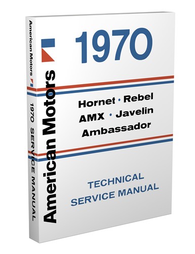1970 AMC Shop Manual Reprint: AMX, Javelin, Rebel & Hornet