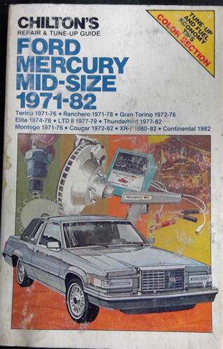 Chilton's Repair & Tune-up Guide Ford Mercury mid-size 1971-82: Torino 1971-76, Ranchero 1971-78, Gran Torino 1972-76, Elite 1974-76, LTD II 77-79, Tbird 1972-82, XR-7 1980-82, Continental 1982
