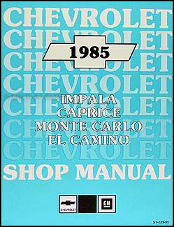 1985 Chevy Car Repair Shop Manual Impala Caprice Malibu Monte Carlo El Camino/GMC Caballero