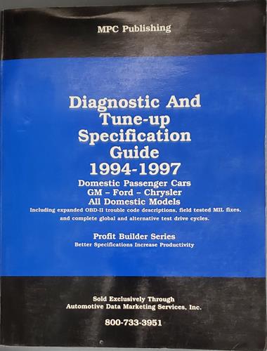 Diagnostic and Tune-Up Specification Guide 1994-1997: Domestic Passenger Cars GM - Ford - Chrysler, All Domestic Models Including Expanded OBD-II Trouble Code Descriptions, Field Tested MIL Fixes, and