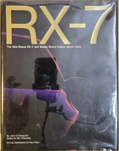 RX-7: The New Mazda RX-7 and Mazda Rotary Engine Sports Car 1979-1986