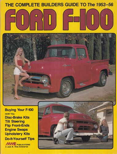 FORD F-100 the Complete Builders Guide to the 1953-1956