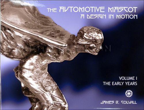 1905-1925 The Automotive Mascot: A Design In Motion Volume 1