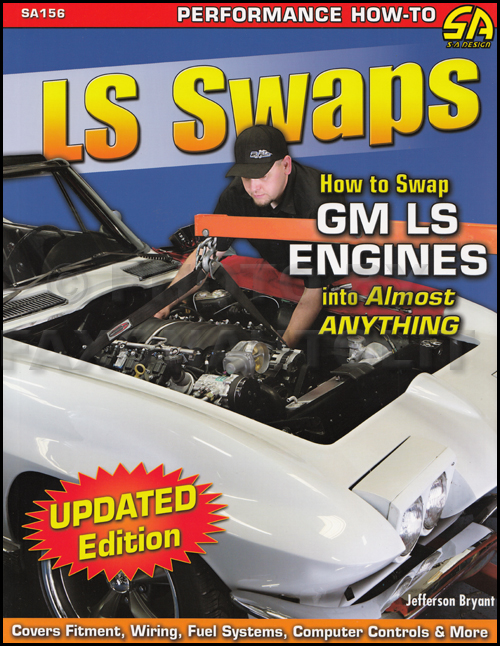 How To Swap GM LS- Series Engines Into Almost Anything - Updated Edition